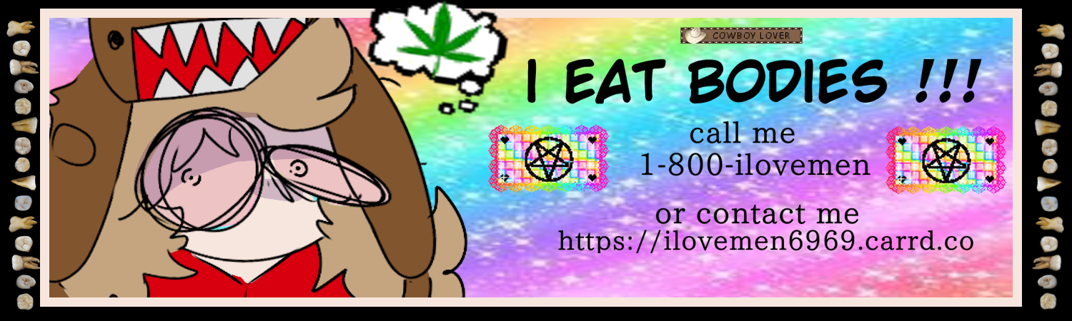 A FAUX AD THAT READS 'I EAT BODIES!!! CALL ME: 1-800-ILOVEMEN. OR CONTACT ME: A LINK TO I LOVE MEN 69 69 DOT CARD DOT CO.' ACCOMPANIED BY AN IMAGE OF IAN AS WELL AS THE WEED LEAF, TWO ROWS OF TEETH AND TWO RAINBOW PENTAGRAMS.