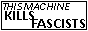 A BUTTON THAT READS 'THIS MACHINE KILLS FACISTS'.
