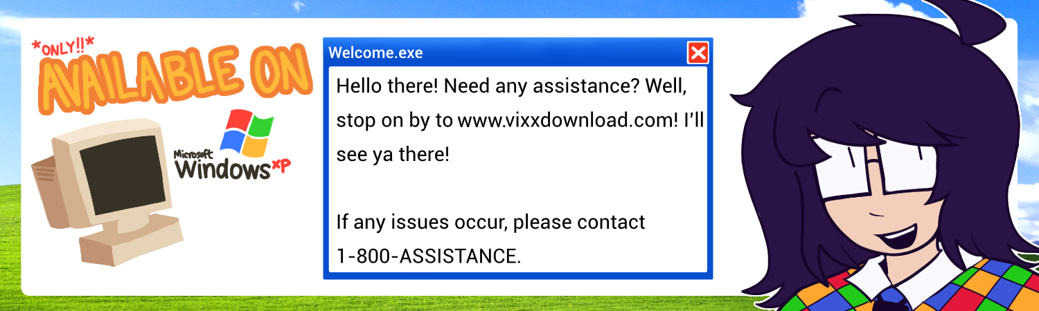 A FAUX AD THAT READS 'HELLO THERE! NEED ANY ASSISTANCE? WELL, STOP ON BY TO W W W DOT VIXX DOWNLOAD DOT COM! I'LL SEE YOU THERE! IF ANY ISSUES OCCUR, PLEASE CONTACT 1 DASH 800 DASH ASSISTANCE.' ACCOMPONIED BY THE CHARACTER VIXX AND AN OLDER COMPUTER.