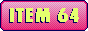 A BUTTON FOR THE SITE'ITEM 64'.
